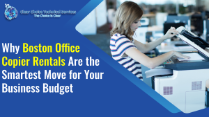 Read more about the article Why Boston Office Copier Rentals Are the Smartest Move for Your Business Budget