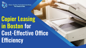 Read more about the article Copier Leasing in Boston for Cost-Effective Office Efficiency